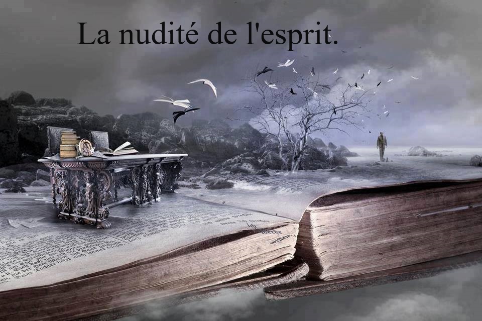 La nudité de l'esprit.