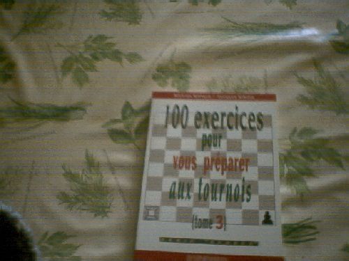 100 exercices pour vous préparer aux tournois (tome 3)