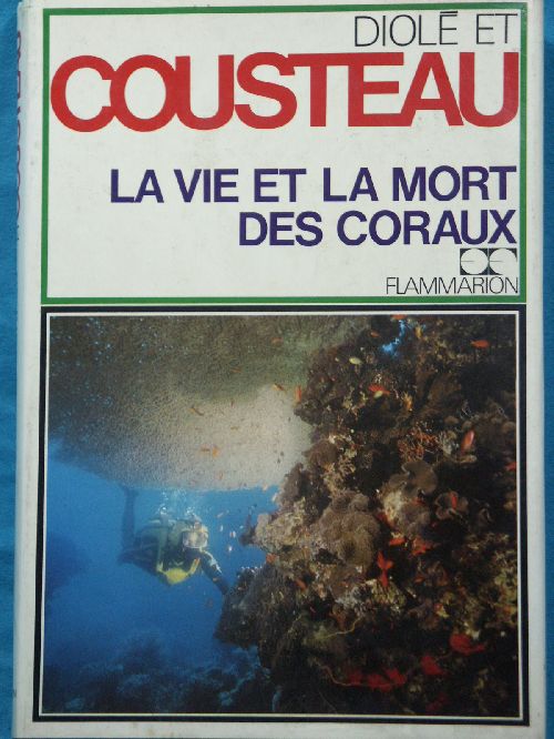 DIOLE et COUSTEAU: Vie et mort des coraux