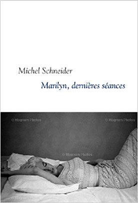 Michel Schneider, Marilyn dernières séances