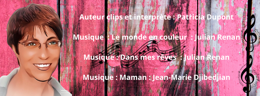 Auteur clips et interprète Patricia Dupont Musique Le monde en couleur Julian Renan Musique Dans mes rêves Julian Renan Musique Maman Jean-Marie Djibedjian.png