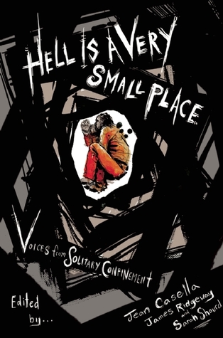 Hell Is a Very Small Place: Voices from Solitary Confinement