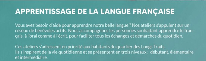 Apprendre le français à l'oral et à l'écrit pour faciliter tous les échanges et leurs démarches quotidiennes. Ces ateliers s'inspirent de la vie pratique et se font par niveaux. 


