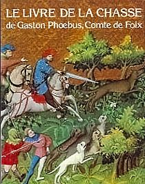 Gaston PHOEBUS, Comte de FOIX - Le-Livre de La Chasse