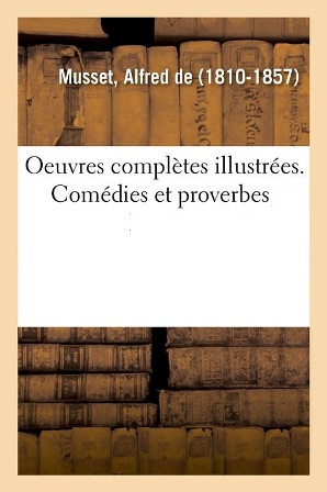 Alfred de Musset - Oeuvres complètes illustrées. Comédies et proverbes.jpg