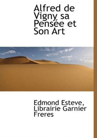 Edmond Estève - Alfred de Vigny ; sa pensée et son art (2).jpg