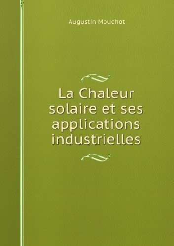 Augustin Mouchot - La Chaleur solaire et ses applications industrielles.jpg