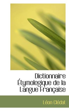 Léon Clédat - Dictionnaire étymologique de la langue française.jpg