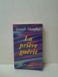 La prière guérit - Joseph Murphy.jpg