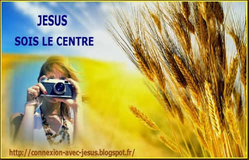JESUS SOIS LE CENTRE CONNEXION AVEC JESUS.jpg