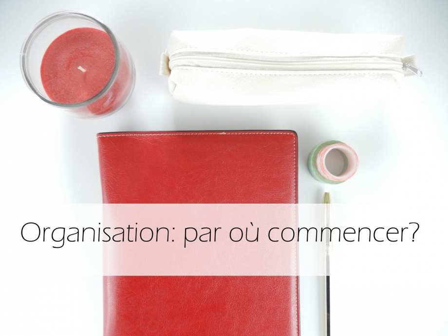 organisation par ou commencer