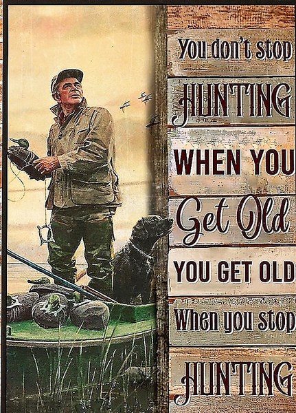 You don't stop hunting.jpg
