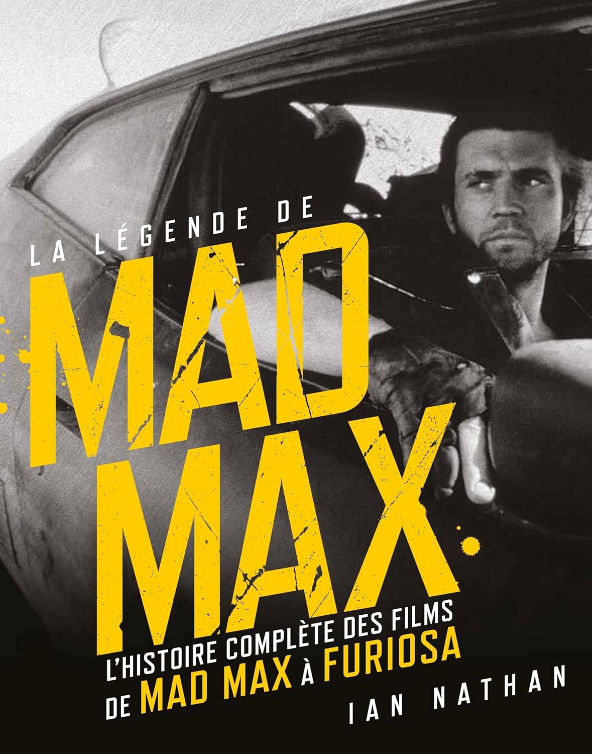 La légende de Mad Max, l'histoire complète des films de Mad Max à Furiosa - EAN : 9782364809758