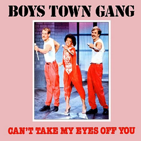 Can't Take My Eyes Off You - Boys Town Gang.png