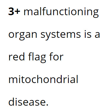 3 plus organ systems suggests mitochondrial disease