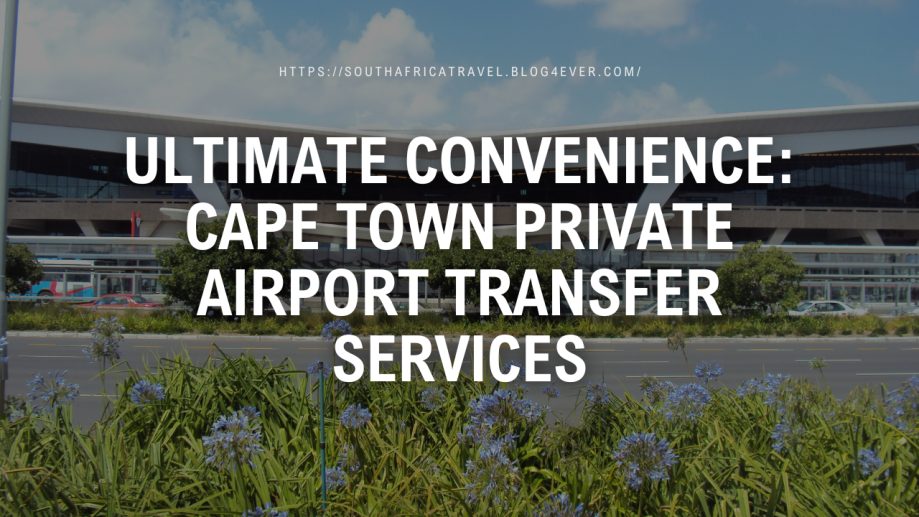 Ultimate Convenience Cape Town Private Airport Transfer Services