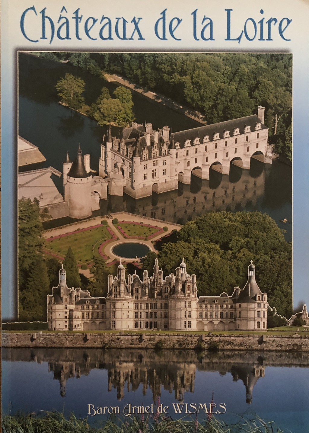 DE WISMES (Baron Armel) Chateaux de la Loire