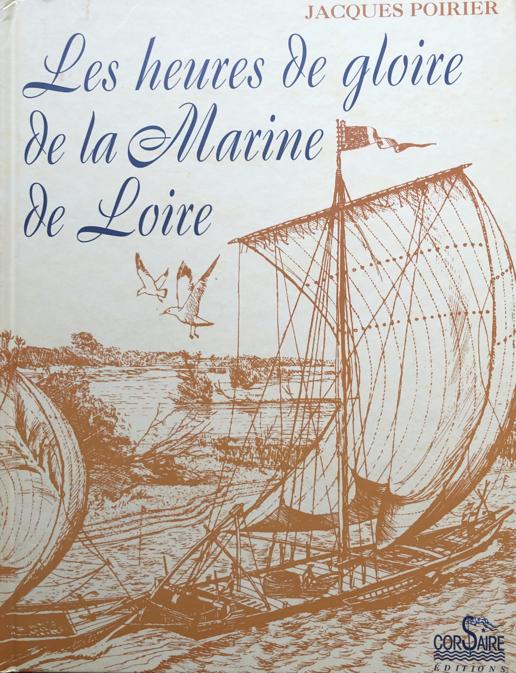 POIRIER Les heures de gloire de la marine de Loire