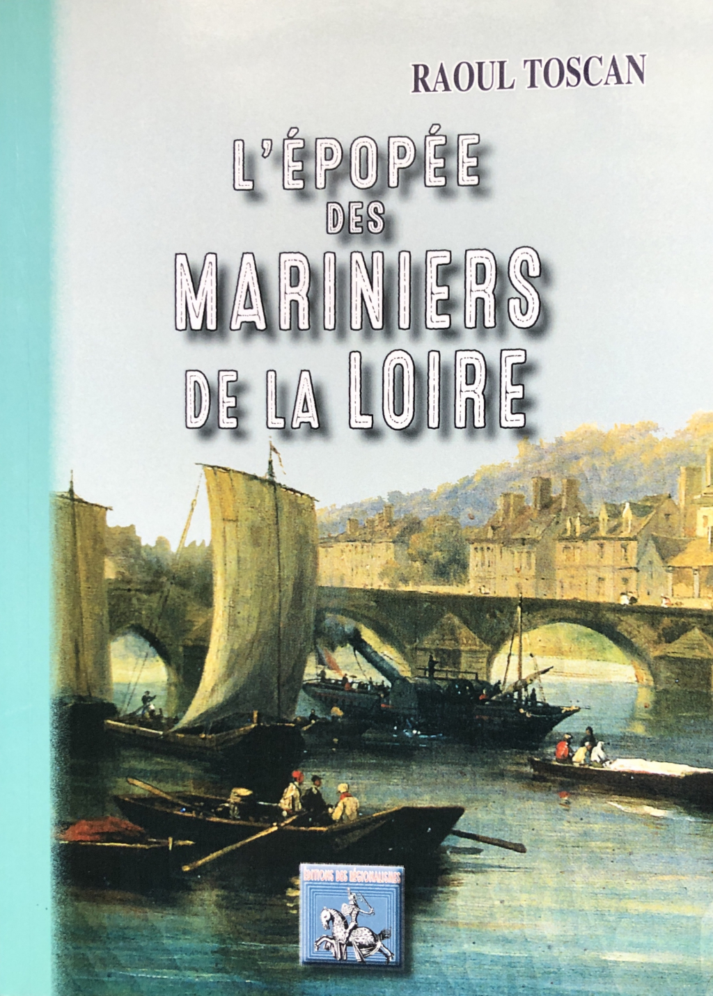TOSCAN L'épopée des mariniers de Loire